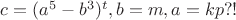 $c=(a^5-b^3)^t,b=m,a=kp?!$
