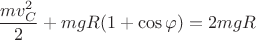 $$\frac{mv_C^2}{2}+mgR(1+\cos{\varphi})=2mgR$$