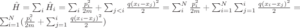 $\hat H = \sum_{i}\hat H_{i}=\sum_{i}\frac {p_{i}^2}{2m}+\sum_{j<i}\frac{q(x_{i}-x_{j})^2}{2}=\sum_{i}^{N}  \frac {p_{i}^2}{2m}+\sum_{i=1}^{N}\sum_{j=1}^{i}\frac{q(x_{i}-x_{j})^2}{2}=\sum_{i=1}^{N}(\frac {p_{i}^2}{2m}+\sum_{j=1}^{i}\frac{q(x_{i}-x_{j})^2}{2})$