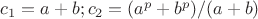 $c_1=a+b;  c_2=( a^p+b^p)/(a+b)$