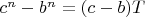 $c^n-b^n=(c-b)T$