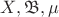 $X,\mathfrak{B},\mu$