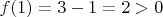 $f(1)=3-1=2>0$