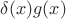 $\delta(x)g(x)$