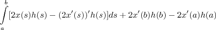 $$\int\limits_{a}^{b}[2x(s)h(s)-(2x'(s))'h(s)]ds+2x'(b)h(b)-2x'(a)h(a)$$