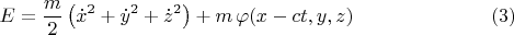 $$E = \frac{m}{2}\left( \dot{x}^2 + \dot{y}^2 + \dot{z}^2 \right) + m \, \varphi(x - ct, y, z) \eqno(3)$$