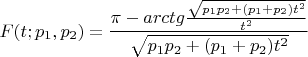 $$F(t;p_1,p_2)=\frac{\pi-arctg\frac{\sqrt{p_1p_2+(p_1+p_2)t^2}}{t^2}}{\sqrt{p_1p_2+(p_1+p_2)t^2}}$$
