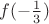 $f(-\frac{1}{3})$ $f(-\frac{1}{3})$