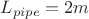 $L_{pipe} = 2 m