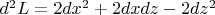 $d^2L=2dx^2+2dxdz-2dz^2$