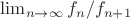 $\lim_{n \to \infty} f_n/f_{n+1}$