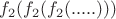 $f_2(f_2(f_2(.....)))$