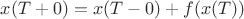 $x(T+0)=x(T-0)+ f(x(T))