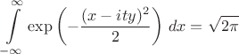 $\displaystyle\int\limits_{-\infty}^{\infty}\exp\left(-\frac{(x-ity)^2}{2}\right)\,dx=\sqrt{2\pi}$