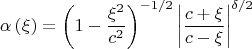 $$\[\alpha \left( \xi  \right) = \left( {1 - \frac{{\xi ^2 }}{{c^2 }}} \right)^{ - {1 \mathord{\left/
 {\vphantom {1 2}} \right. \kern-\nulldelimiterspace} 2}} \left| {\frac{{c + \xi }}{{c - \xi }}} \right|^{{\delta  \mathord{\left/ {\vphantom {\delta  2}} \right. \kern-\nulldelimiterspace} 2}} \]$$