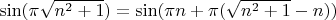$\sin (\pi \sqrt{n^2+1}) = \sin (\pi n + \pi ( \sqrt{n^2+1} - n))$