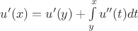 $u'(x)=u'(y) + \int\limits_y^xu''(t)dt$