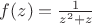 $f(z)=\frac{1}{z^2+z}$