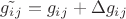 $\tilde{g_i_j} = g_i_j + \Delta g_i_j$