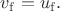 $v_{\mathrm{f}}=u_{\mathrm{f}}.$