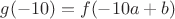 $g(-10)=f(-10a+b)$