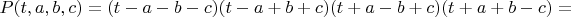 $P(t,a,b,c)=(t - a - b - c)(t - a + b + c)(t + a - b + c)(t + a + b - c)=$