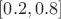 $[0.2, 0.8]$
