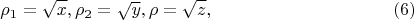 $$
\rho_1 = \sqrt{x}, \rho_2 = \sqrt{y}, \rho = \sqrt{z}, \eqno     (6)
$$