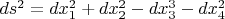 $ds^2=dx_1^2+dx_2^2-dx_3^3-dx_4^2$