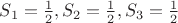 $S_1=\frac12,S_2=\frac12,S_3=\frac12$
