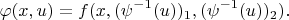 $$
\varphi(x, u) = f(x, (\psi^{-1}(u))_1, (\psi^{-1}(u))_2).
$$