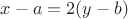 $x - a = 2(y - b)$