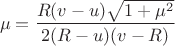 $$\mu=\frac{R(v-u)\sqrt{1+\mu^2}}{2(R-u)(v-R)}$$