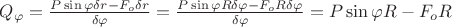 $\[{Q_\varphi } = \frac{{P\sin \varphi \delta r - {F_o}\delta r}}{{\delta \varphi }} = \frac{{P\sin \varphi R\delta \varphi  - {F_o}R\delta \varphi }}{{\delta \varphi }} = P\sin \varphi R - {F_o}R\]$