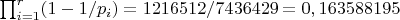 $\prod_{i=1}^{r} (1-1/p_i)=1216512/7436429=0,163588195$