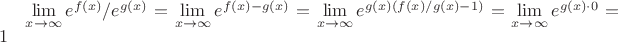 $\lim\limits_{x\to\infty}e^{f(x)}/e^{g(x)}=\lim\limits_{x\to\infty}e^{f(x)-g(x)}=\lim\limits_{x\to\infty}e^{g(x)(f(x)/g(x)-1)}
=\lim\limits_{x\to\infty}e^{g(x)\cdot 0} =1$