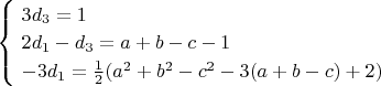 $\begin{cases}
\ 3d_3=1\\
\ 2d_1-d_3=a+b-c-1\\
\ -3d_1=\frac{1}{2}(a^2+b^2-c^2-3(a+b-c)+2)
\end{cases}$