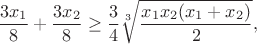 $\dfrac{3x_1}{8}+\dfrac{3x_2}{8}\geq \dfrac{3}{4}\sqrt[3]{\dfrac{x_1x_2(x_1+x_2)}{2}},$