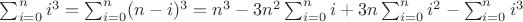 $\sum_{i=0}^n i^3=\sum_{i=0}^n (n-i)^3=n^3-3n^2\sum_{i=0}^n i+3n\sum_{i=0}^n i^2-\sum_{i=0}^n i^3$