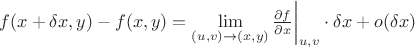 $f(x + \delta x, y) - f(x, y) = \lim\limits_{(u, v) \to (x, y)} \frac{\partial f}{\partial x}\bigg|_{u, v} \cdot \delta x + o(\delta x)$