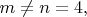$ \[m \ne n = 4,\]$