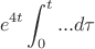 $$e^{4t}\int_0^{t} ... d\tau$$