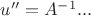 $u''=A^{-1}...$