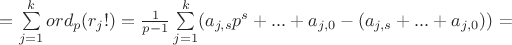 $= \sum\limits_{j=1}^k ord_p(r_j!) = \frac{1}{p-1} \sum\limits_{j=1}^k \( (a_{j,s}p^s+...+a_{j,0} - (a_{j,s}+...+a_{j,0})) \) =$