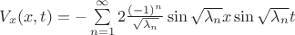 $V_x(x, t) = -\sum\limits_{n=1}^{\infty}2\frac {(-1)^n} {\sqrt{\lambda_n}}\sin\sqrt{\lambda_n} x \sin\sqrt{\lambda_n}t$