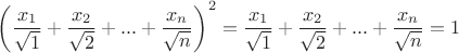 $${\left( {\frac{{{x_1}}}{{\sqrt 1 }} + \frac{{{x_2}}}{{\sqrt 2 }} + ...+ \frac{{{x_n}}}{{\sqrt n }}} \right)^2} = \frac{{{x_1}}}{{\sqrt 1 }} + \frac{{{x_2}}}{{\sqrt 2 }} + ...+ \frac{{{x_n}}}{{\sqrt n }} = 1$$