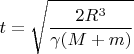$\displaystyle t=\sqrt{\frac{2R^3}{\gamma(M+m)}}$