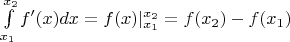 $\int\limits_{x_1}^{x_2} f'(x)dx = f(x)|_{x_1}^{x_2}= f(x_2)-f(x_1)$