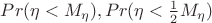 $Pr(\eta<M_\eta), Pr(\eta<\frac{1}{2}M_\eta)$