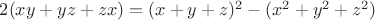 $2(xy+yz+zx)=(x+y+z)^2-(x^2+y^2+z^2)$